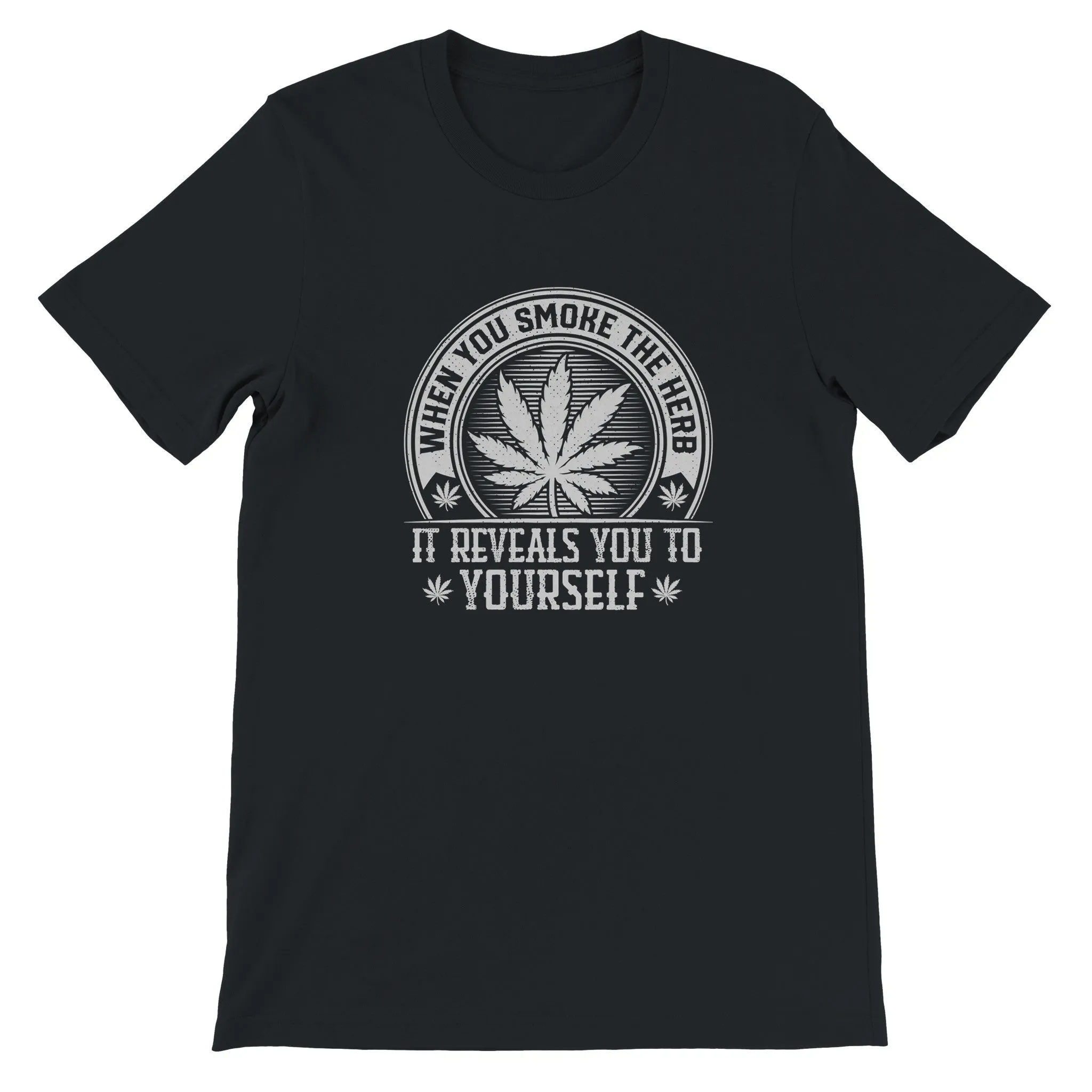 Weed T-shirt - When You Smoke The Herb - Premium Unisex Crewneck T-shirt