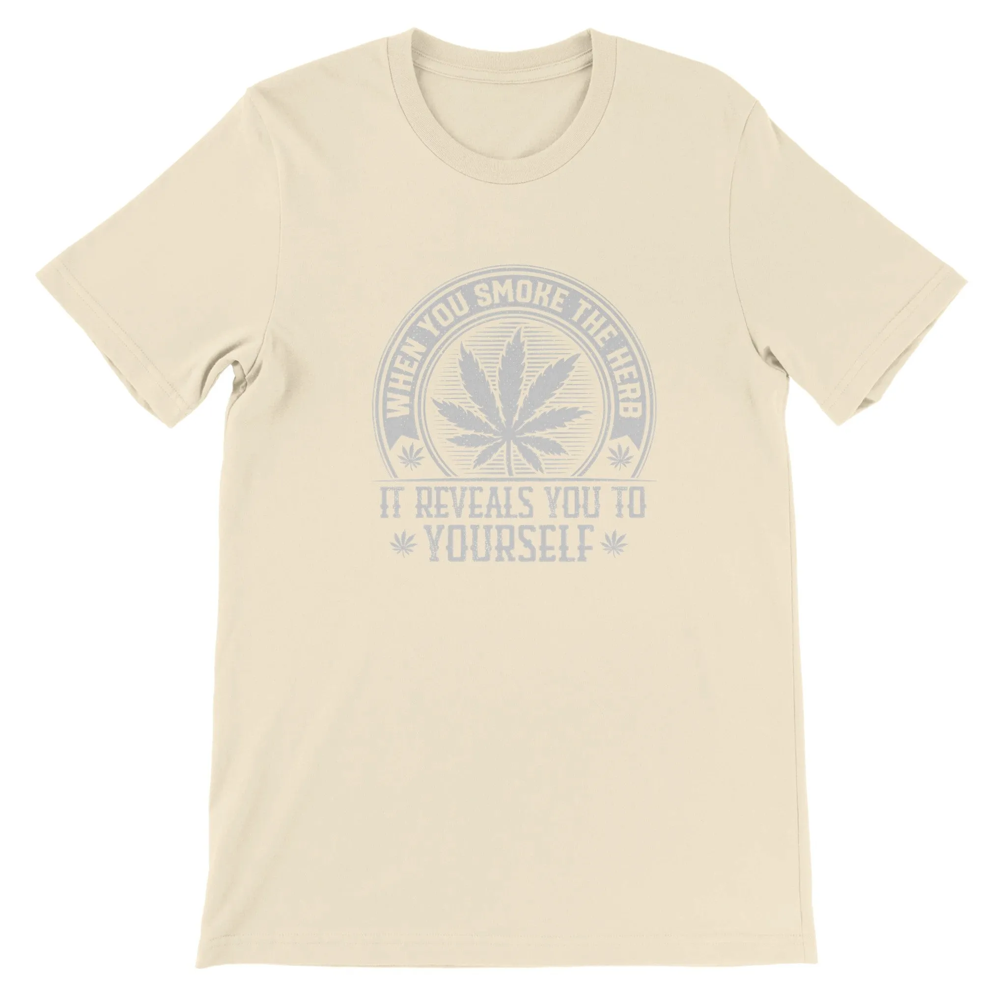 Weed T-shirt - When You Smoke The Herb - Premium Unisex Crewneck T-shirt